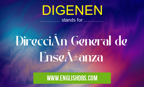 DIGENEN means Dirección General de Enseñanza DIGENEN