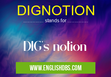 DIGNOTION means DIG's notion DIGNOTION