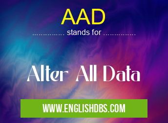 AAD means Alter All Data AAD