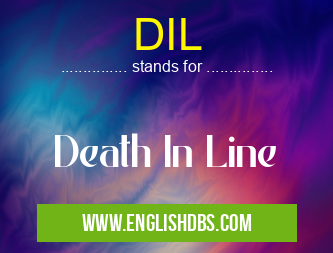 DIL means Death In Line DIL