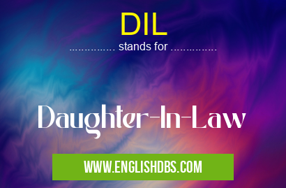 DIL means Daughter-In-Law DIL