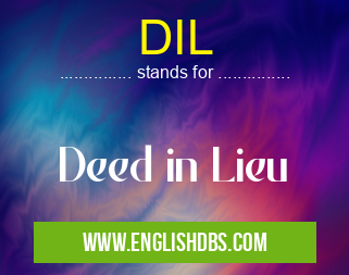 DIL means Deed in Lieu DIL