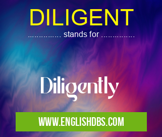 DILIGENT means Diligently DILIGENT