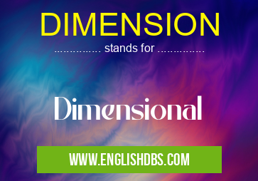 DIMENSION means Dimensional DIMENSION