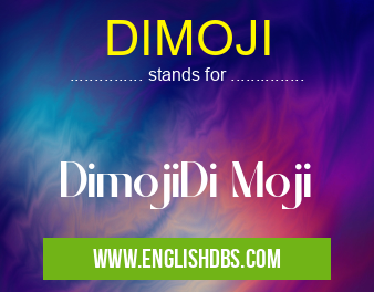 DIMOJI means DimojiDi Moji DIMOJI