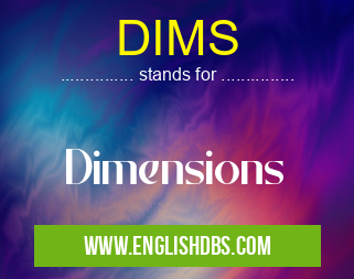 DIMS means Dimensions DIMS