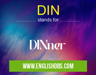 DIN means DINner DIN