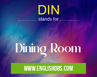 DIN means Dining Room DIN