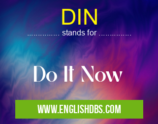 DIN means Do It Now DIN