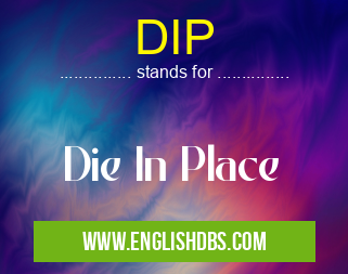 DIP means Die In Place DIP