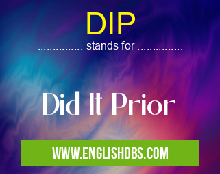 DIP means Did It Prior DIP