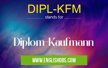 DIPL-KFM means Diplom-Kaufmann DIPL-KFM