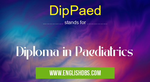DipPaed means Diploma in Paediatrics DipPaed