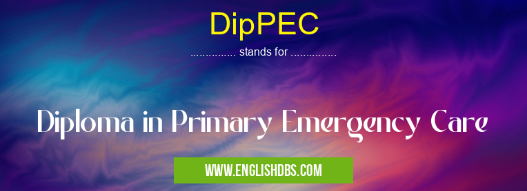 DipPEC means Diploma in Primary Emergency Care DipPEC