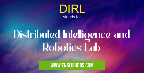 DIRL means Distributed Intelligence and Robotics Lab DIRL