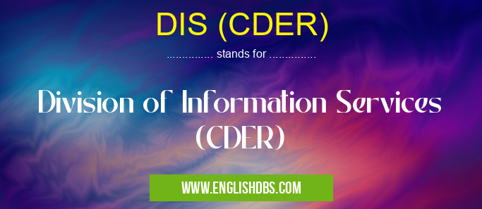 DIS (CDER) means Division of Information Services (CDER) DIS (CDER)
