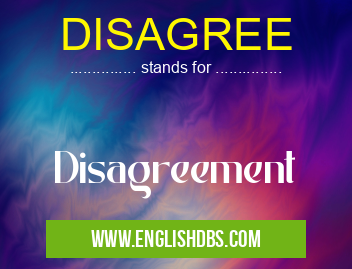 DISAGREE means Disagreement DISAGREE