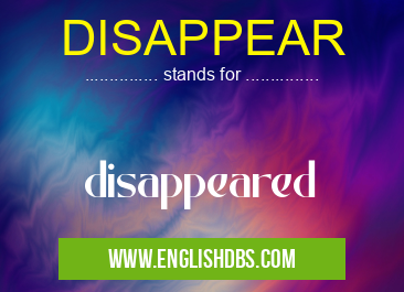 DISAPPEAR means disappeared DISAPPEAR