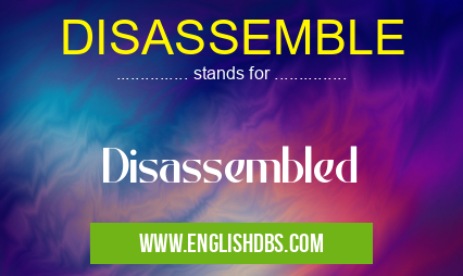 DISASSEMBLE means Disassembled DISASSEMBLE