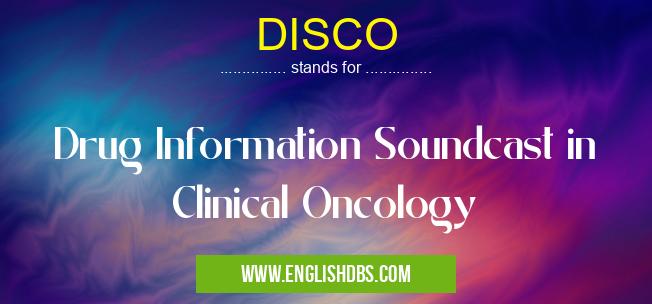 DISCO means Drug Information Soundcast in Clinical Oncology DISCO