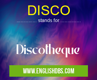DISCO means Discotheque DISCO