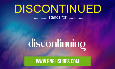 DISCONTINUED means discontinuing DISCONTINUED