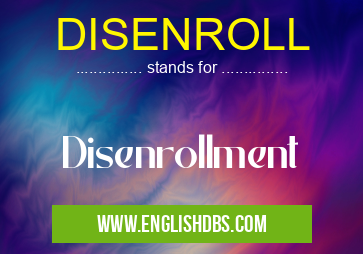 DISENROLL means Disenrollment DISENROLL