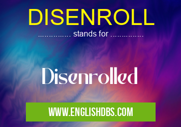 DISENROLL means Disenrolled DISENROLL