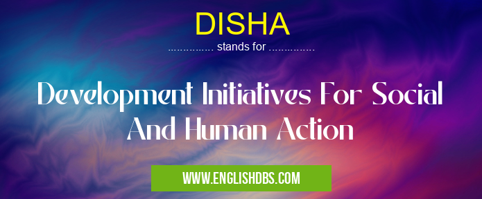 DISHA means Development Initiatives For Social And Human Action DISHA