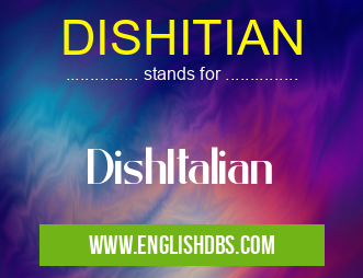 DISHITIAN means DishItalian DISHITIAN