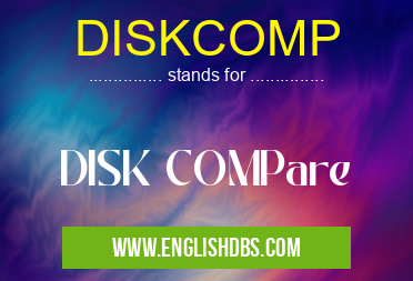 DISKCOMP means DISK COMPare DISKCOMP