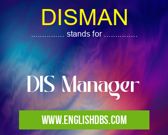 DISMAN means DIS Manager DISMAN