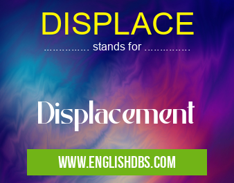 DISPLACE means Displacement DISPLACE