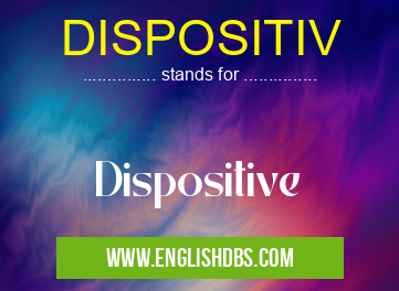 DISPOSITIV means Dispositive DISPOSITIV