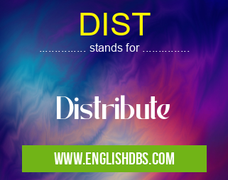 DIST means Distribute DIST