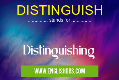 DISTINGUISH means Distinguishing DISTINGUISH