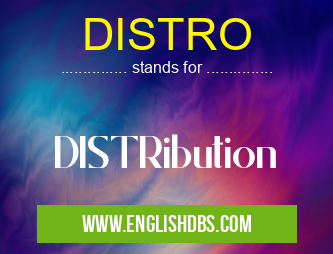 DISTRO means DISTRibution DISTRO
