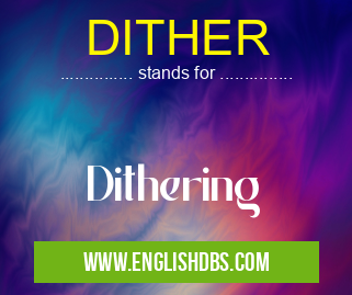 DITHER means Dithering DITHER