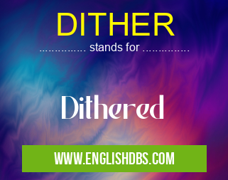 DITHER means Dithered DITHER