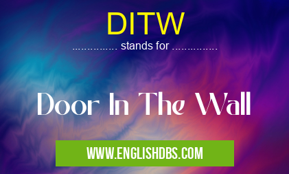 DITW means Door In The Wall DITW