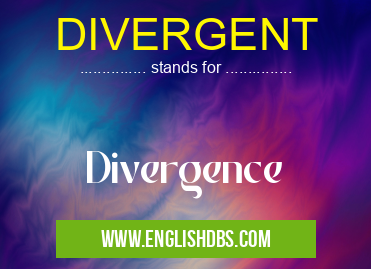 DIVERGENT means Divergence DIVERGENT
