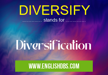 DIVERSIFY means Diversification DIVERSIFY