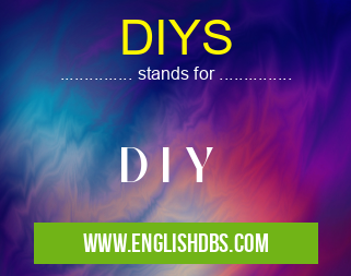 DIYS means D I Y DIYS