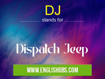 DJ means Dispatch Jeep DJ
