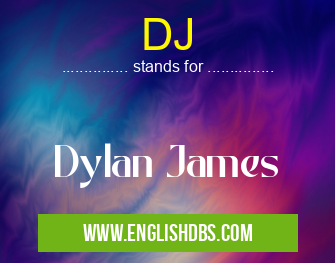 DJ means Dylan James DJ