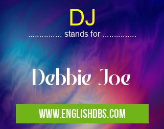 DJ means Debbie Joe DJ