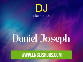 DJ means Daniel Joseph DJ