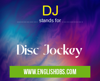 DJ means Disc Jockey DJ