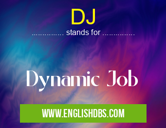 DJ means Dynamic Job DJ