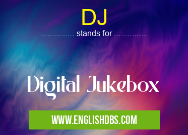 DJ means Digital Jukebox DJ